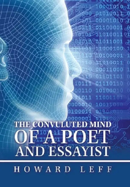 The Convuluted Mind of a Poet and Essayist by Howard Leff