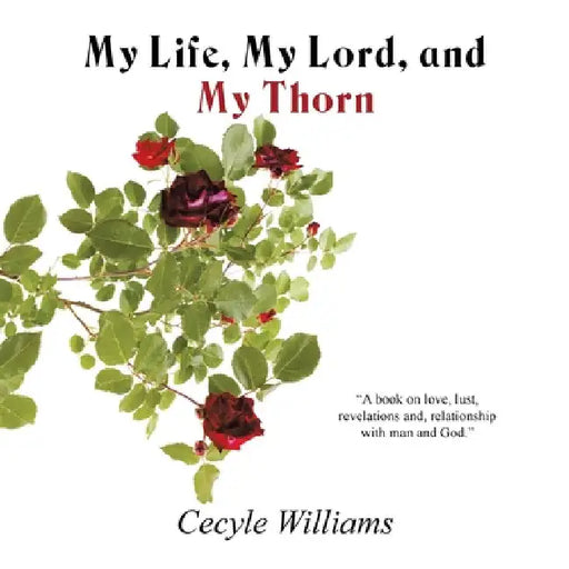 My Life, My Lord, and My Thorn by Cecyle Williams