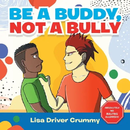 Be a Buddy, Not a Bully by Lisa Driver Crummy
