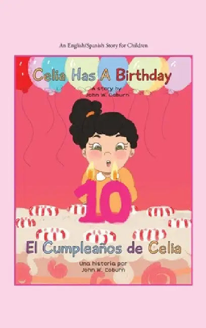 Celia Has a Birthday / Es El Cumpleaños De Celia: A English/Spanish Story for Children by John W. Coburn