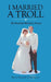 I Married a Troll: My Husband Married a Yooper by Mary Brandt Goloversic