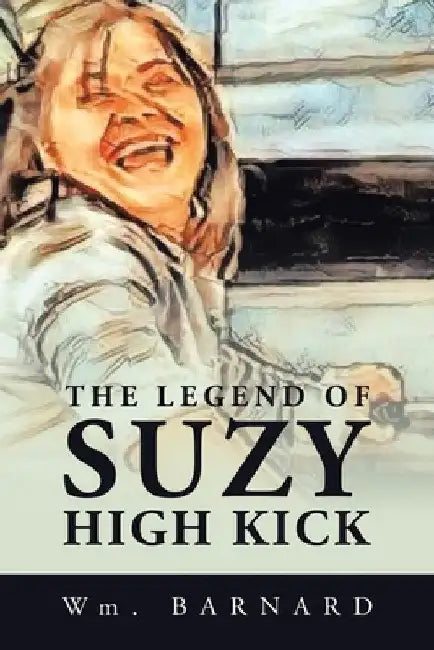 The Legend of Suzy High Kick by Wm Barnard
