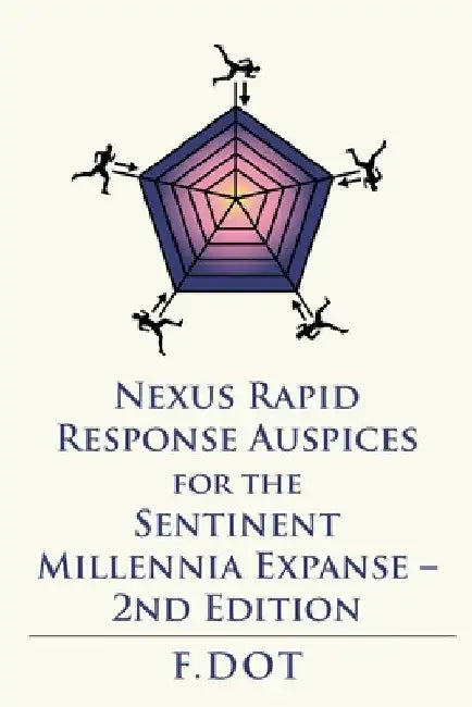 Nexus Rapid Response Auspices for the Sentinent Millennia Expanse - 2Nd Edition by F. Dot