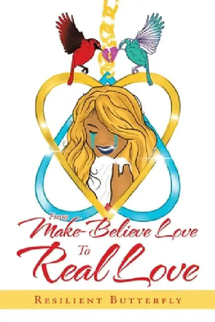 From Make-Believe Love to Real Love by Resilient Butterfly