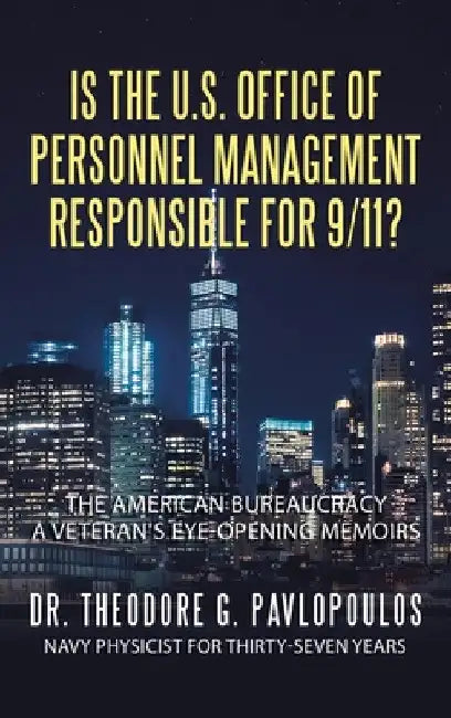Is the U.S. Office of Personnel Management Responsible for 9/11?: The American Bureaucracy by Theodore G. Pavlopoulos