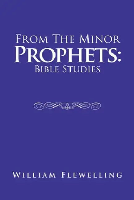 From the Minor Prophets: Bible Studies by William Flewelling