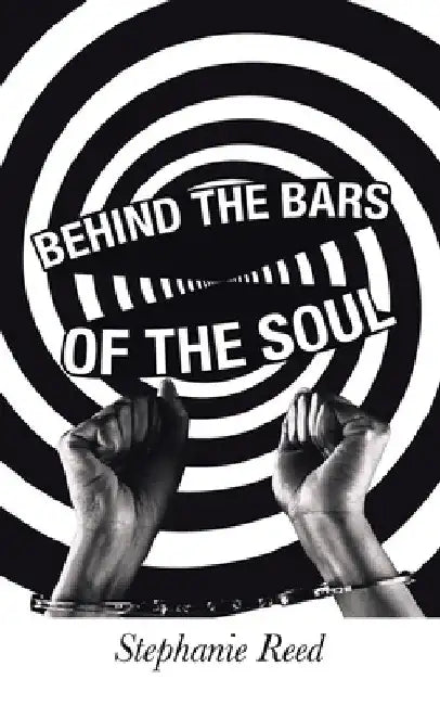 Behind the Bars of the Soul by Stephanie Reed