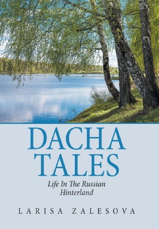 Dacha Tales: Life in the Russian Hinterland by Larisa Zalesova