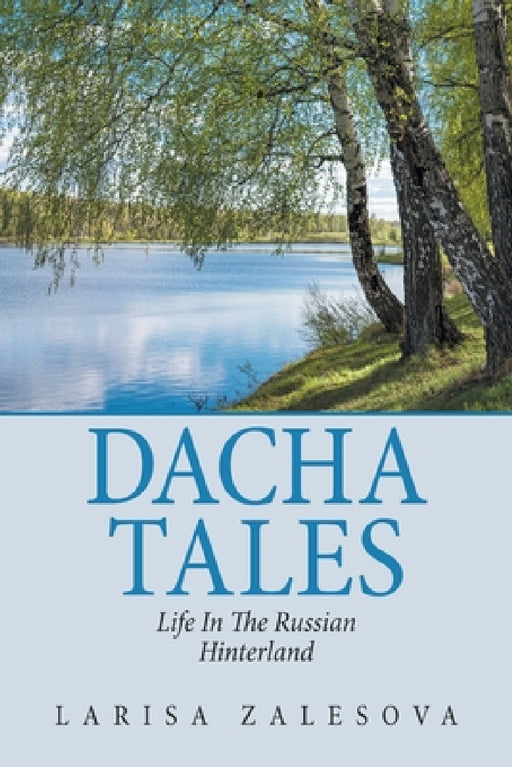 Dacha Tales: Life in the Russian Hinterland by Larisa Zalesova