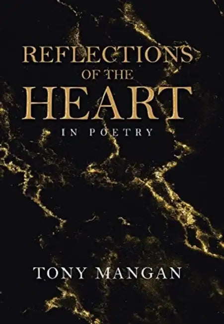 Reflections of the Heart: In Poetry by Tony Mangan