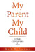 My Parent My Child: Love Conquers All by Ruth W. Sanders