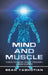 Mind and Muscle: Change Your Mind, Change Your Body, Change Your Life by Sean Yaghotian