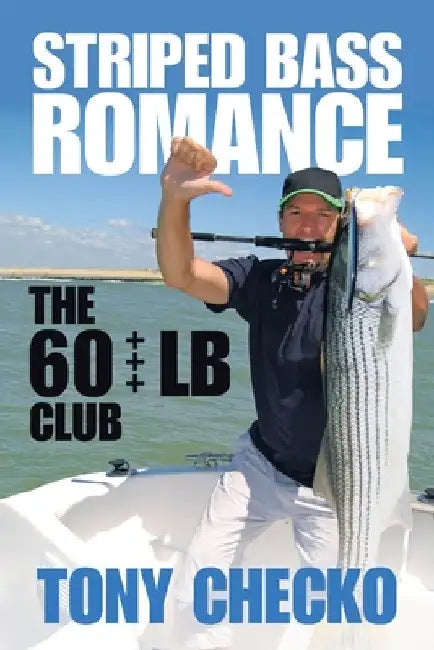 Striped Bass Romance: The 60 +++ Lb Club by Tony Checko