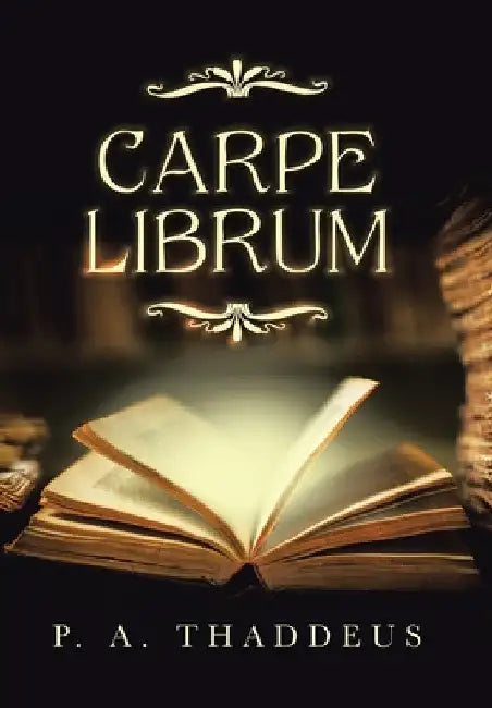 Carpe Librum by P. A. Thaddeus