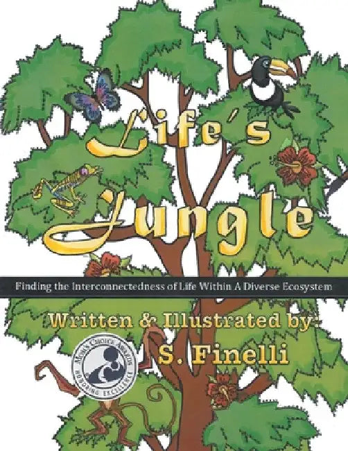 Life's Jungle: Finding the Interconnectedness of Life Within a Diverse Ecosystem by S. Finelli