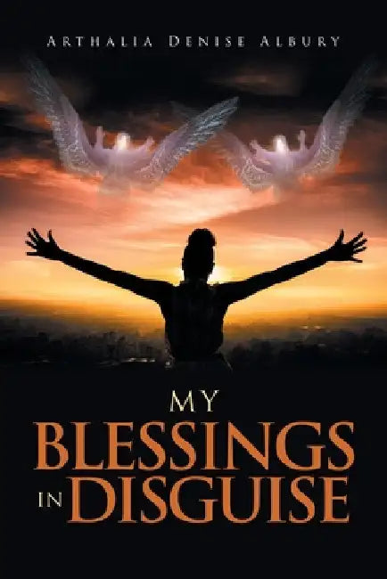 My Blessings in Disguise by Arthalia Denise Albury