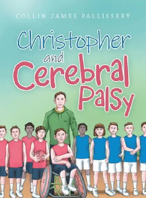 Christopher and Cerebral Palsy by Collin James Pallissery