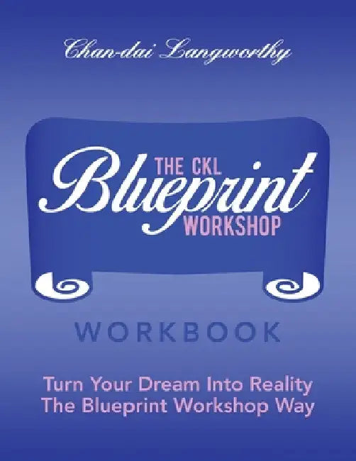 The Ckl Blueprint Workshop Workbook: Turn Your Dream into Reality the Blueprint Workshop Way by Chan-Dai Langworthy