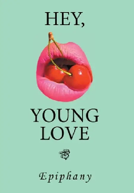 Hey, Young Love: A Cautionary Love Story by Epiphany