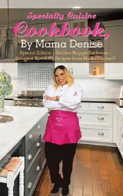 Specialty Cuisine Cookbook, by Mama Denise: Special Edition - Golden Nugget Exclusive - Selected Specialty Recipes from Mama Denise(c) by Mama Denise