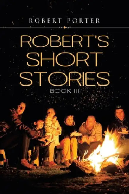 Robert's Short Stories: Book Iii by Robert Porter