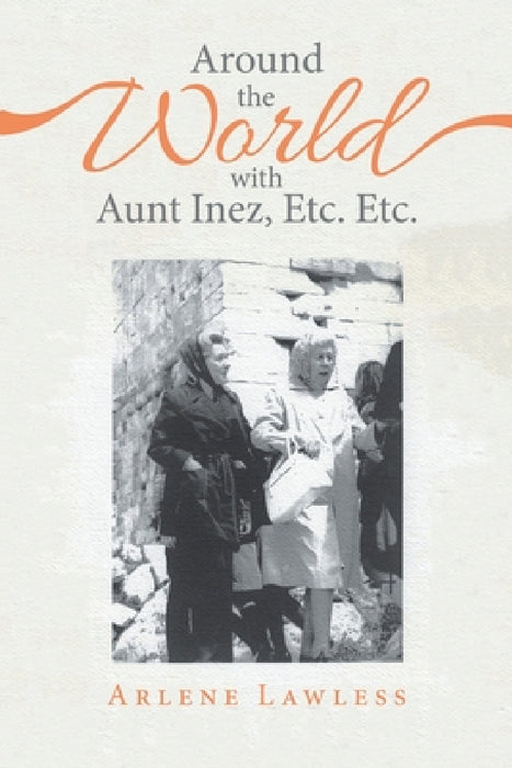 Around the World with Aunt Inez, Etc. Etc. by Arlene Lawless