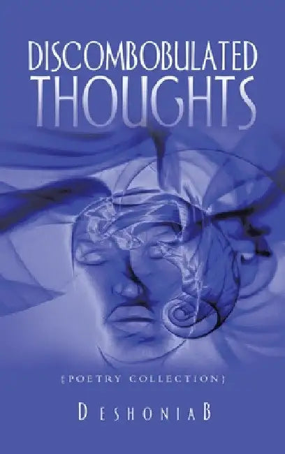 Discombobulated Thoughts: {Poetry Collection} by Deshoniab