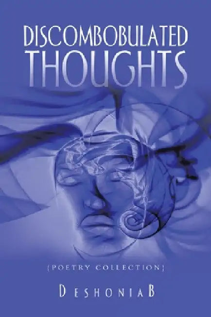 Discombobulated Thoughts: {Poetry Collection} by Deshoniab
