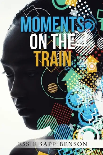 Moments on the Train by Essie Sapp-Benson