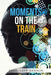 Moments on the Train by Essie Sapp-Benson