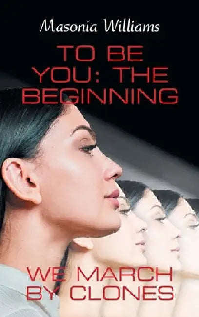 To Be You: the Beginning: We March by Clones by Masonia Williams