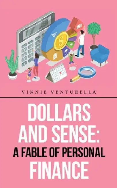Dollars and Sense: a Fable of Personal Finance by Vinnie Venturella