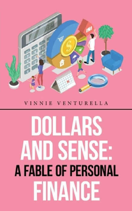 Dollars and Sense: a Fable of Personal Finance by Vinnie Venturella