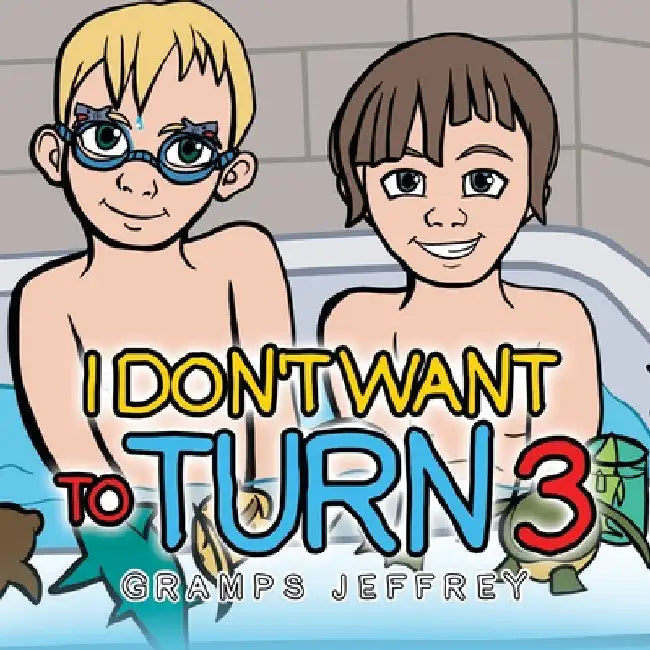 I Don't Want to Turn 3 by Gramps Jeffrey