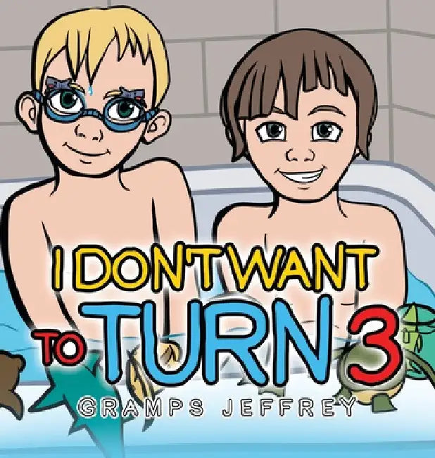 I Don't Want to Turn 3 by Gramps Jeffrey