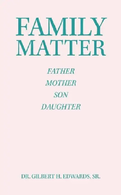 Family Matter: Father Mother Son Daughter by Sr. Edwards Gilbert H.