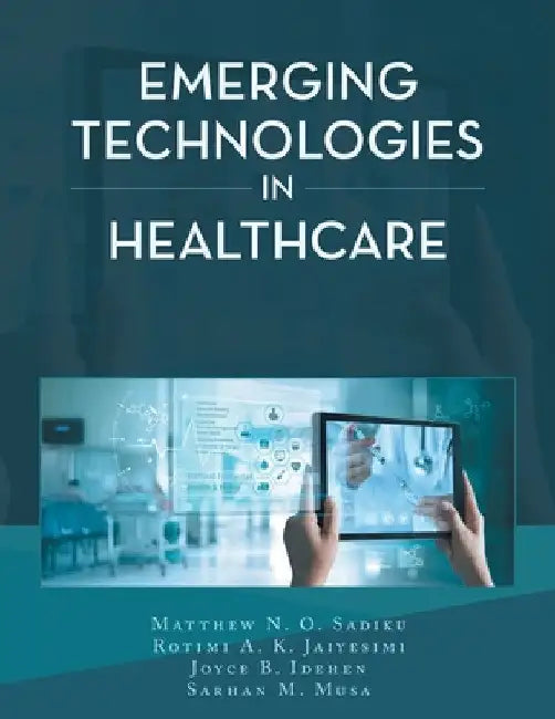 Emerging Technologies in Healthcare by Matthew N. O. Sadiku