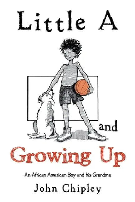 Little a and Growing Up: An African American Boy and His Grandma by John Chipley