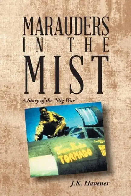 Marauders in the Mist: A Story of the "Big War" by J. K. Havener