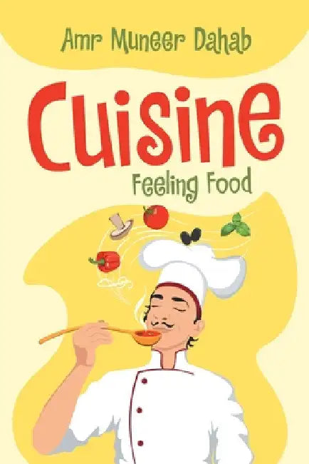 Cuisine: Feeling Food by Amr Muneer Dahab