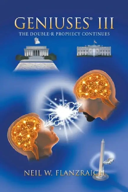 Geniuses(R) Iii: The Double-R Prophecy Continues by Neil W. Flanzraich