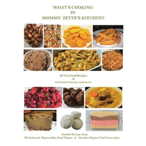 What's Cooking in Mommy Zette's Kitchen?: All The Good Recipes of HAITIAN Cuisine and more by Deborah Manoushka Paul Figaro
