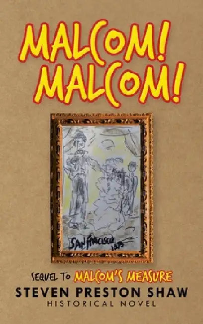 Malcom! Malcom!: Sequel to Malcom's Measure by Steven Preston Shaw