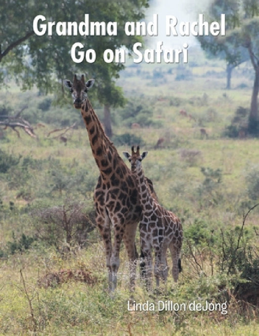 Grandma and Rachel Go on Safari by Linda Dillon Dejong