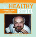The Healthy Rebel: I Learned It from My Friends by Jessica M. Pfeufer