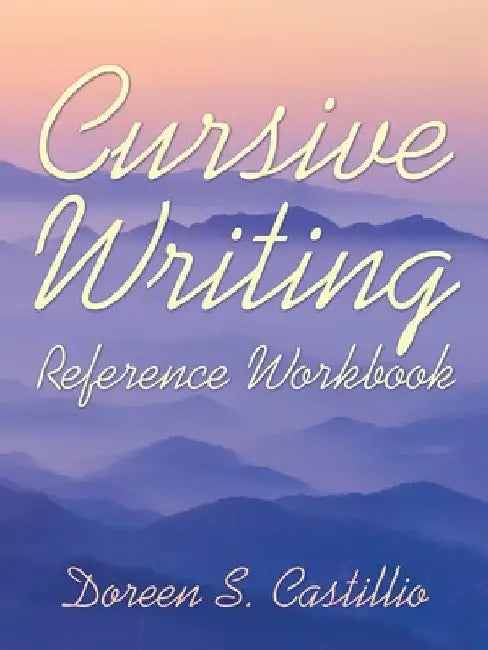 Cursive Writing Reference Workbook by Doreen S. Castillio