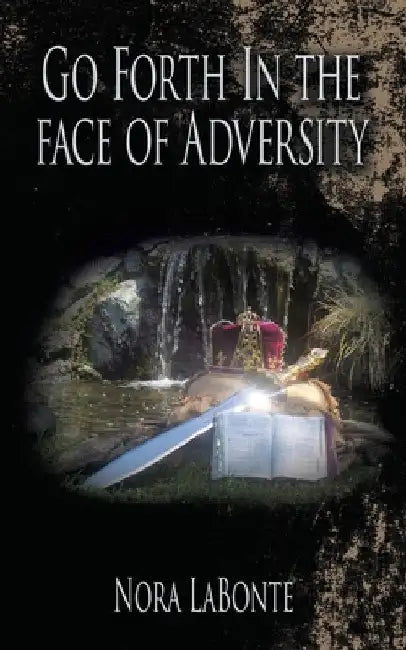 Go Forth in the Face of Adversity by Nora LaBonte