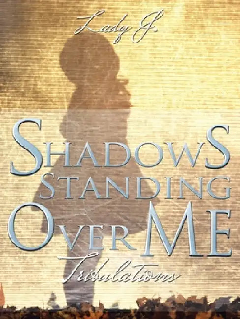 Shadows Standing over Me: Tribulations by Lady J