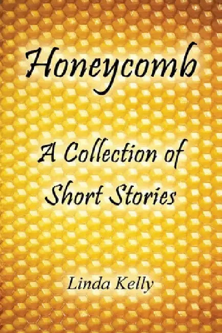 Honeycomb a Collection of Short Stories by Linda Kelly