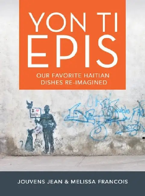 Yon Ti Epis: Our Favorite Haitian Dishes Re-Imagined by Jouvens Jean